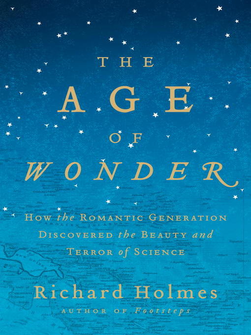The Age of Wonder: How the Romantic Generation Discovered the Beauty and Terror of Science